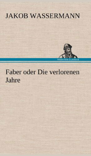 Cover for Jakob Wassermann · Faber Oder Die Verlorenen Jahre (Hardcover Book) [German edition] (2012)