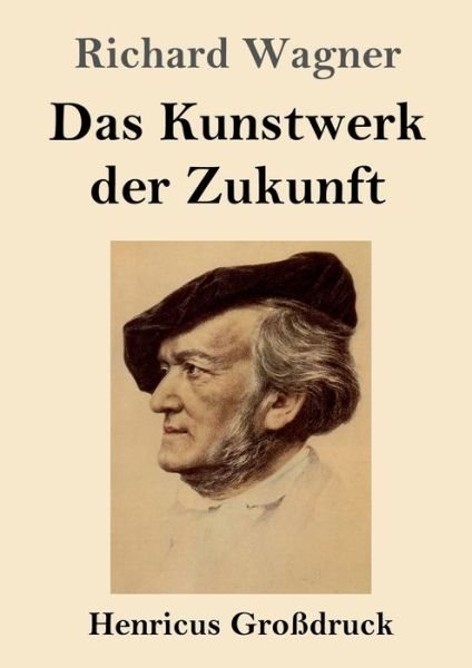 Cover for Richard Wagner · Das Kunstwerk der Zukunft (Grossdruck) (Pocketbok) (2020)