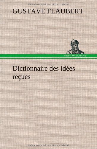 Cover for Gustave Flaubert · Dictionnaire Des Id Es Re Ues (Hardcover Book) [French edition] (2012)