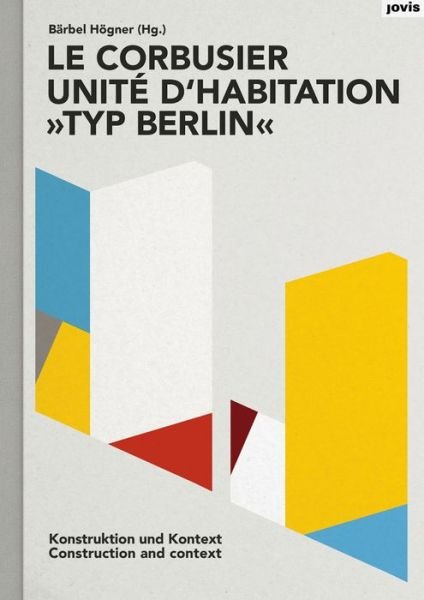Cover for Barbel Hogner · Le Corbusier: Unite d'habitation &quot;Typ Berlin&quot;: Konstruktion und Kontext (Paperback Book) (2019)