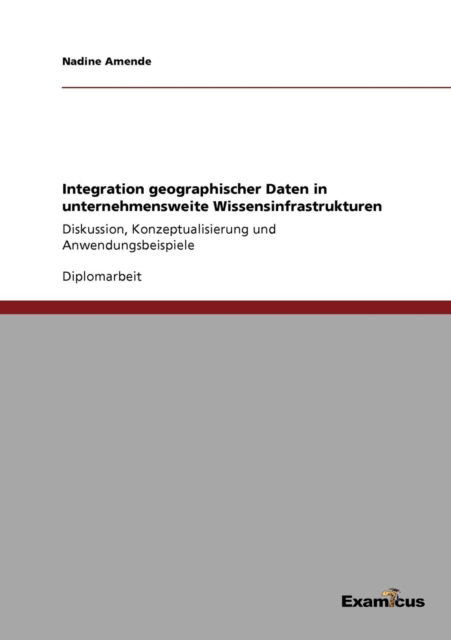 Cover for Nadine Amende · Integration geographischer Daten in unternehmensweite Wissensinfrastrukturen: Diskussion, Konzeptualisierung und Anwendungsbeispiele (Pocketbok) [German edition] (2012)