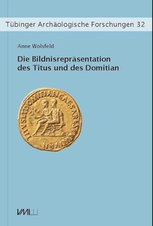 Die Bildnisrepräsentation des Titus und des Domitian - Anne Wolsfeld - Books - VML Verlag Marie Leidorf - 9783896468635 - October 11, 2021