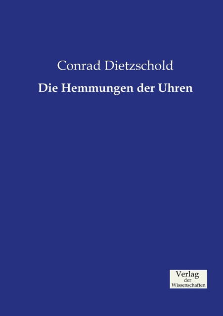 Cover for Conrad Dietzschold · Die Hemmungen der Uhren (Paperback Book) (2019)