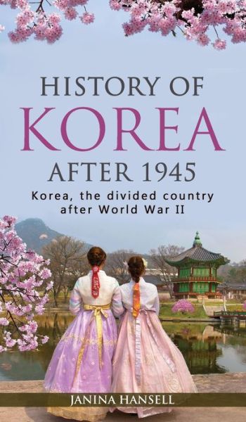 Cover for Janina Hansell · History of Korea after 1945 (Hardcover Book) (2019)