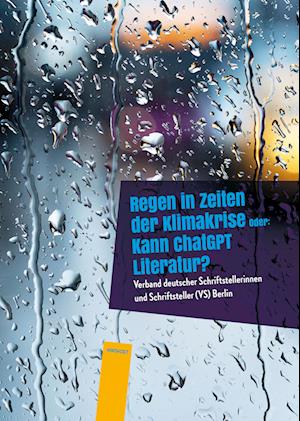 Cover for (VS) Berlin Verband deutscher Schriftstellerinnen und Schriftsteller · Regen in Zeiten der Klimakrise (Book) (2024)