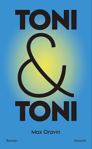 Toni & Toni - Max Oravin - Books - Literaturverlag Droschl - 9783990591635 - August 12, 2024