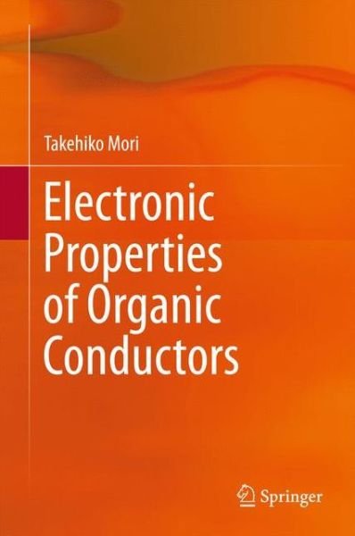 Takehiko Mori · Electronic Properties of Organic Conductors (Inbunden Bok) [1st ed. 2016 edition] (2016)