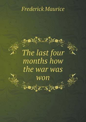 Cover for Frederick Sir Maurice · The Last Four Months How the War Was Won (Paperback Book) (2013)