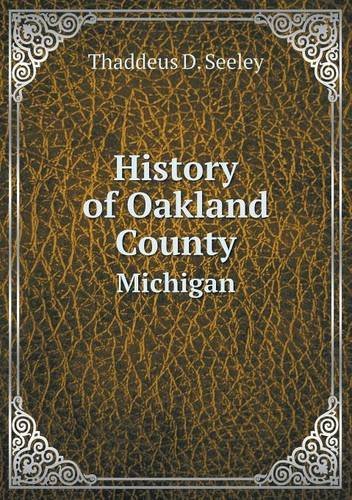 Cover for Thaddeus D. Seeley · History of Oakland County Michigan (Paperback Book) (2013)