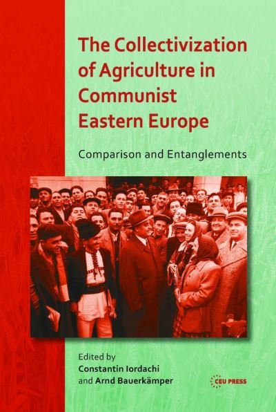 Cover for Constantin Iordachi · The Collectivization of Agriculture in Communist Eastern Europe: Comparison and Entanglements (Gebundenes Buch) (2014)