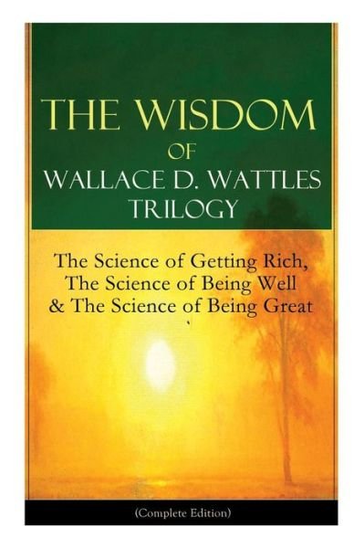 Cover for Wallace D Wattles · The Wisdom of Wallace D. Wattles Trilogy (Taschenbuch) (2018)