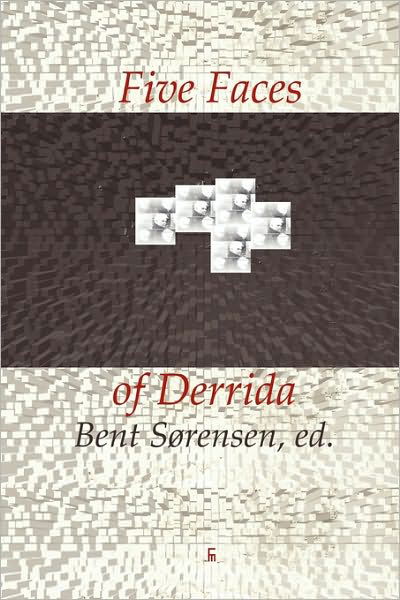 Five Faces of Derrida - Bent Sorensen - Bøger - Eyecorner Press - 9788799245635 - 26. juli 2008