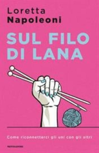 Cover for Loretta Napoleoni · Sul Filo Di Lana. Come Riconnetterci Gli Uni Con Gli Altri (Book) (2020)