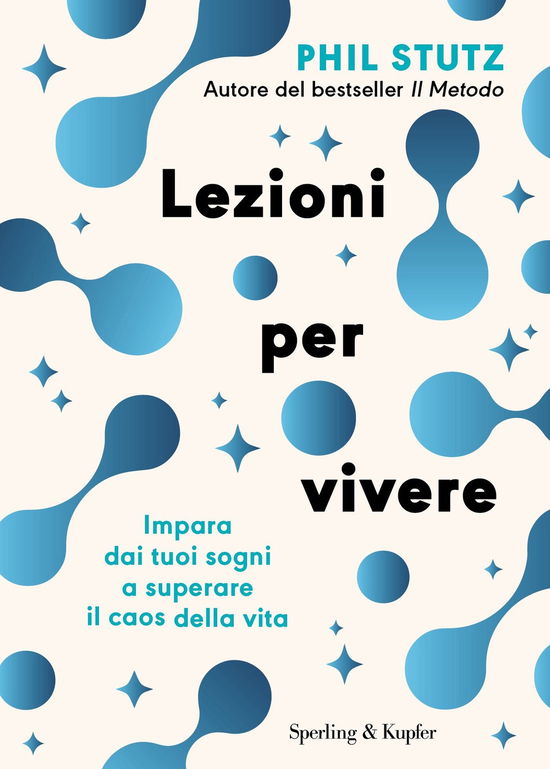 Cover for Phil Stutz · Lezioni Per Vivere. Impara Dai Tuoi Sogni A Superare Il Caos Della Vita (Book)