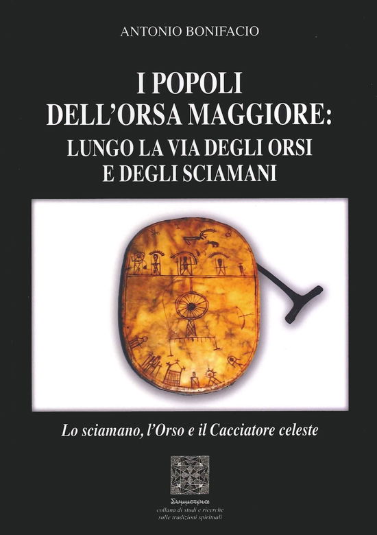 Cover for Antonio Bonifacio · I Popoli Dell'orsa Maggiore: Lungo La Via Degli Orsi E Degli Sciamani. Lo Sciamano, L'orso E Il Cacciatore Celeste (Book)