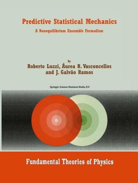 Cover for Roberto Luzzi · Predictive Statistical Mechanics: A Nonequilibrium Ensemble Formalism - Fundamental Theories of Physics (Taschenbuch) [Softcover reprint of hardcover 1st ed. 2002 edition] (2010)