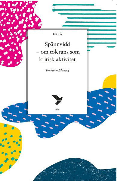 Cover for Torbjörn Elensky · Timbro essä: Spännvidd : om tolerans som kritisk aktivitet (Book) (2018)