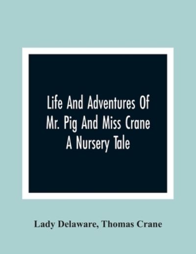 Cover for Lady Delaware · Life And Adventures Of Mr. Pig And Miss Crane (Paperback Book) (2021)