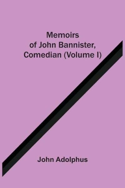 Memoirs Of John Bannister, Comedian (Volume I) - John Adolphus - Libros - Alpha Edition - 9789354506635 - 6 de abril de 2021