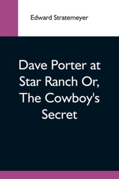Cover for Edward Stratemeyer · Dave Porter At Star Ranch Or, The Cowboy'S Secret (Pocketbok) (2021)