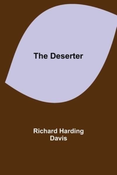 The Deserter - Richard Harding Davis - Books - Alpha Edition - 9789354759635 - July 5, 2021