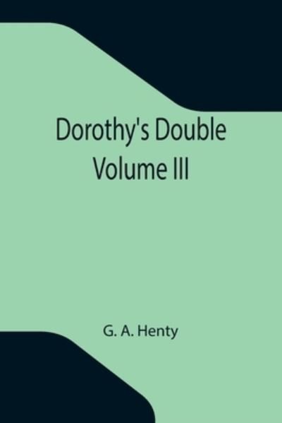 Cover for G A Henty · Dorothy's Double. Volume III (Paperback Bog) (2021)