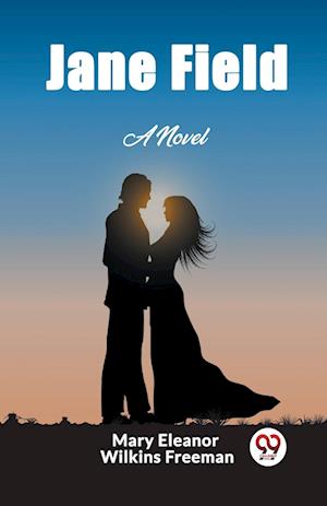 Jane FieldA Novel (Edition2023) - Mary Eleanor Wilkins Freeman - Books - Double 9 Books LLP - 9789362202635 - February 27, 2024