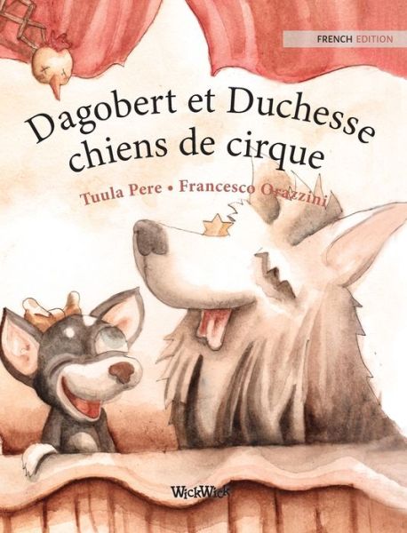 Dagobert et Duchesse, chiens de cirque - Tuula Pere - Livres - WICKWICK LTD - 9789523250635 - 12 avril 2021