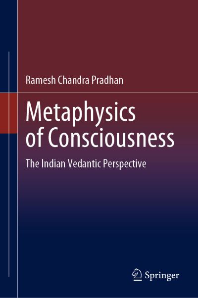 Cover for Ramesh Chandra Pradhan · Metaphysics of Consciousness: The Indian Vedantic Perspective (Hardcover Book) [1st ed. 2020 edition] (2020)