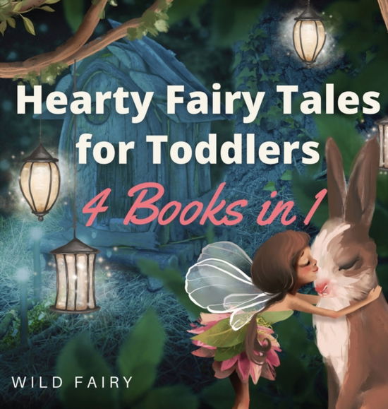 Cover for Wild Fairy · Hearty Fairy Tales for Toddlers (Gebundenes Buch) (2021)