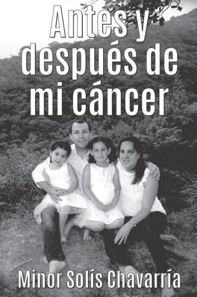 Cover for Minor Solis Chavarria · Antes y despues de mi cancer (Paperback Book) (2019)