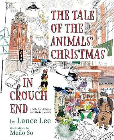 Cover for Lance Lee · The Tale Of The Animals' Christmas In Crouch End: a fable for children and their parents (Hardcover Book) (2023)