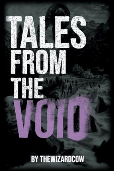 Cover for Thewizard Cow · Tales From The Void: Story of The Man That Saved The Universe - Tales from the Void (Paperback Book) (2022)