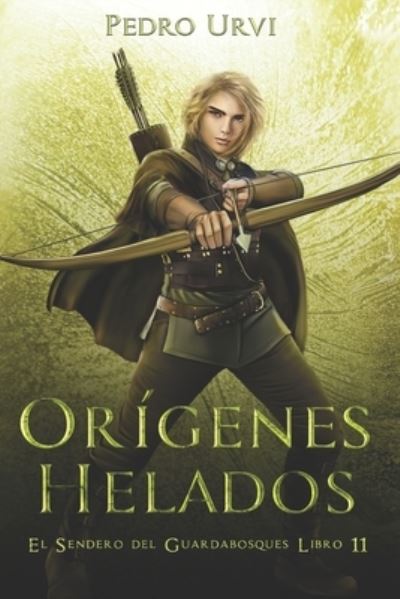 Cover for Pedro Urvi · Origenes Helados: (El Sendero del Guardabosques, Libro 11) - El Sendero del Guardabosques (Paperback Book) (2021)