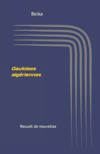 Cover for Belka · Gauloises algeriennes: Recueil de nouvelles (Paperback Bog) (2021)