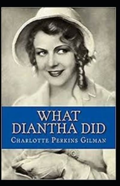 What Diantha Did Annotated - Charlotte Perkins Gilman - Bücher - Independently Published - 9798516452635 - 7. Juni 2021