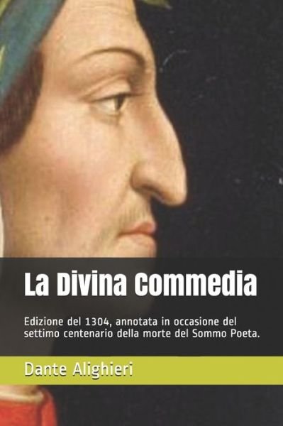 Cover for Dante Alighieri · La Divina Commedia: Edizione del 1304, annotata in occasione del settimo centenario della morte del Sommo Poeta. (Pocketbok) (2020)