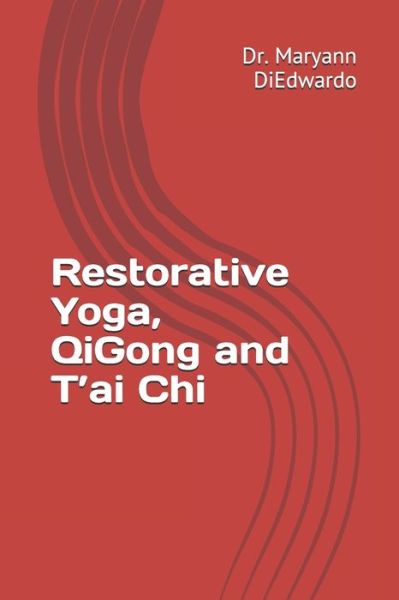 Cover for Maryann Pasda Diedwardo Ed D · Restorative Yoga, QiGong and T'ai Chi (Paperback Book) (2021)