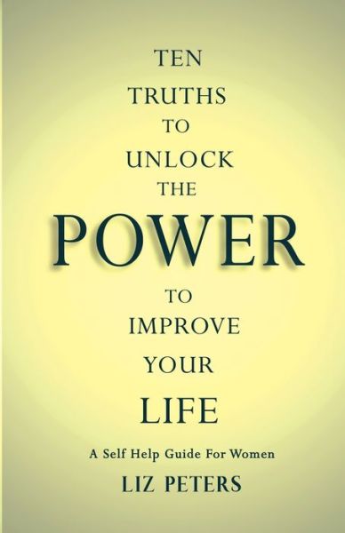 Cover for Liz Peters · Ten Truths to Unlock the Power to Improve Your Life (Paperback Book) (2020)