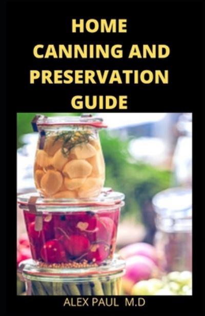 Cover for Alex Paul M D · Home Canning and Preservation Guide (Paperback Book) (2020)