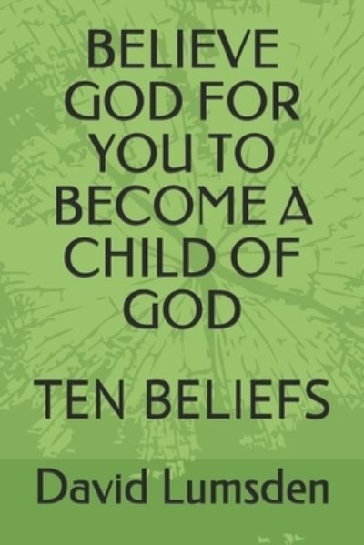 Believe God for You to Become a Child of God - David R Lumsden - Kirjat - Independently Published - 9798672048635 - maanantai 3. elokuuta 2020