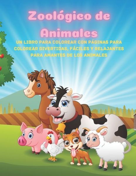 Cover for Lola Conejero · Zoologico de Animales - Un Libro Para Colorear Con Paginas Para Colorear Divertidas, Faciles Y Relajantes Para Amantes De Los Animales (Paperback Book) (2020)