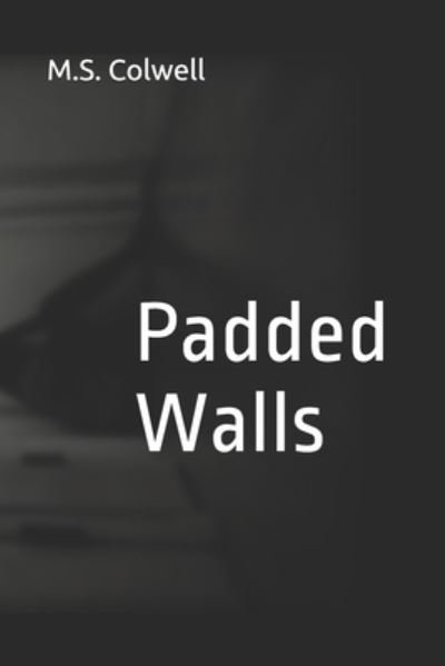 Cover for M S Colwell · Padded Walls (Paperback Book) (2020)