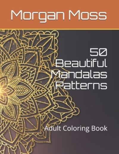 Cover for Morgan Moss · 50 Beautiful Mandalas Patterns: Adult Coloring Book (Paperback Book) (2020)