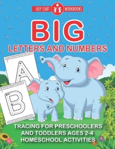 Cover for Easy Start Workbooks · Big Letters And Numbers. Tracing For Preschoolers And Toddlers Ages 2-4.: Homeschool Activities. (Paperback Book) (2021)