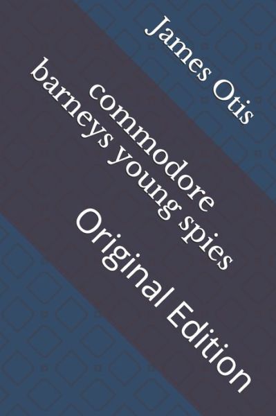 Commodore Barneys Young Spies - James Otis - Books - Independently Published - 9798736443635 - April 15, 2021