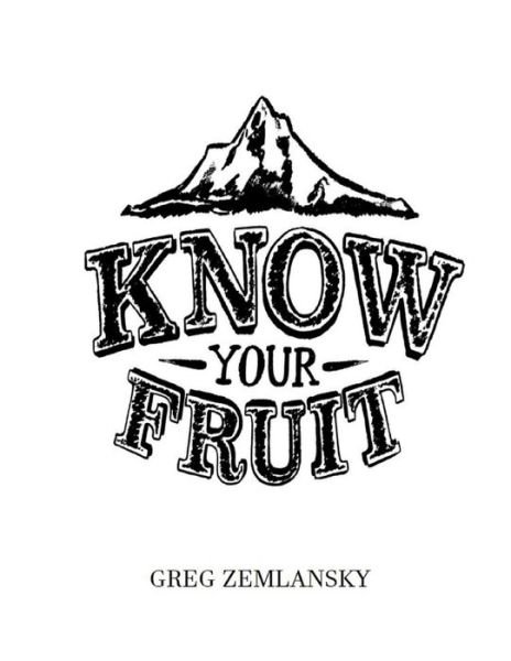 Know Your Fruit - Greg Zemlansky - Books - Independently Published - 9798738720635 - April 15, 2021