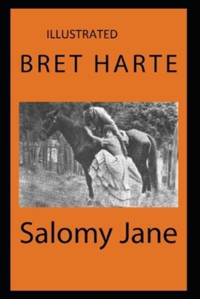 Salomy Jane Illustrated - Bret Harte - Books - Independently Published - 9798741955635 - April 21, 2021