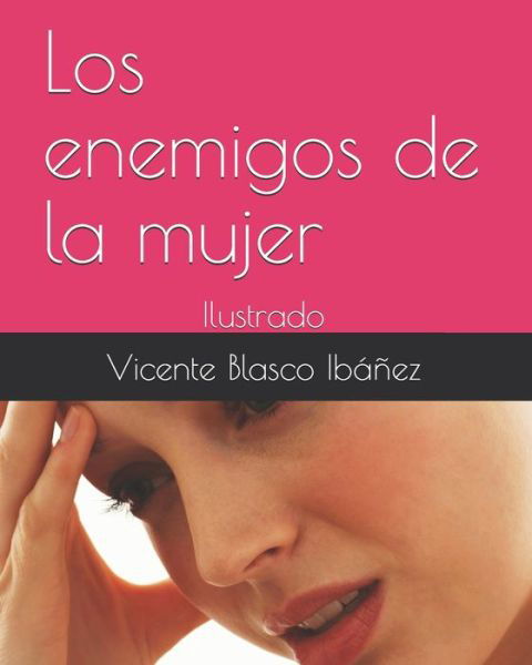 Los enemigos de la mujer: Ilustrado - Vicente Blasco Ibanez - Books - Independently Published - 9798747515635 - May 2, 2021