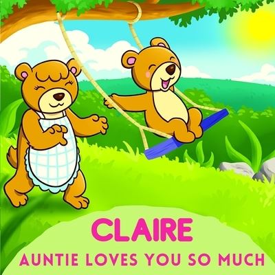 Claire Auntie Loves You So Much - Sweetie Baby - Livres - Independently Published - 9798747739635 - 5 mai 2021